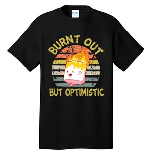 Burnt Out But Optimistic Funny Quotes Sayings Tall T-Shirt