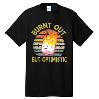 Burnt Out But Optimistic Funny Quotes Sayings Tall T-Shirt