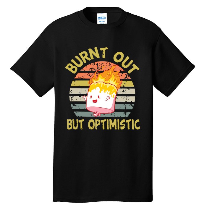 Burnt Out But Optimistic Funny Quotes Sayings Tall T-Shirt