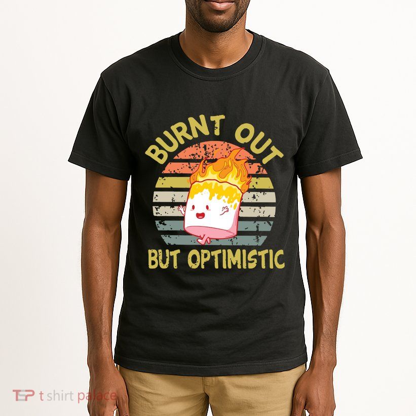 Burnt Out But Optimistic Funny Quotes Sayings Tall T-Shirt