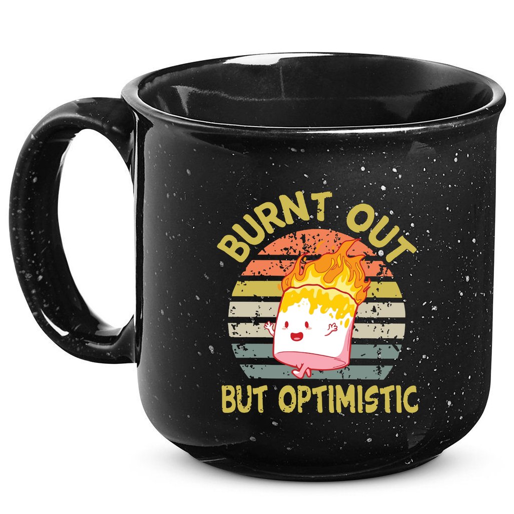 Burnt Out But Optimistic Funny Quotes Sayings 15oz Campfire Ceramic Mug