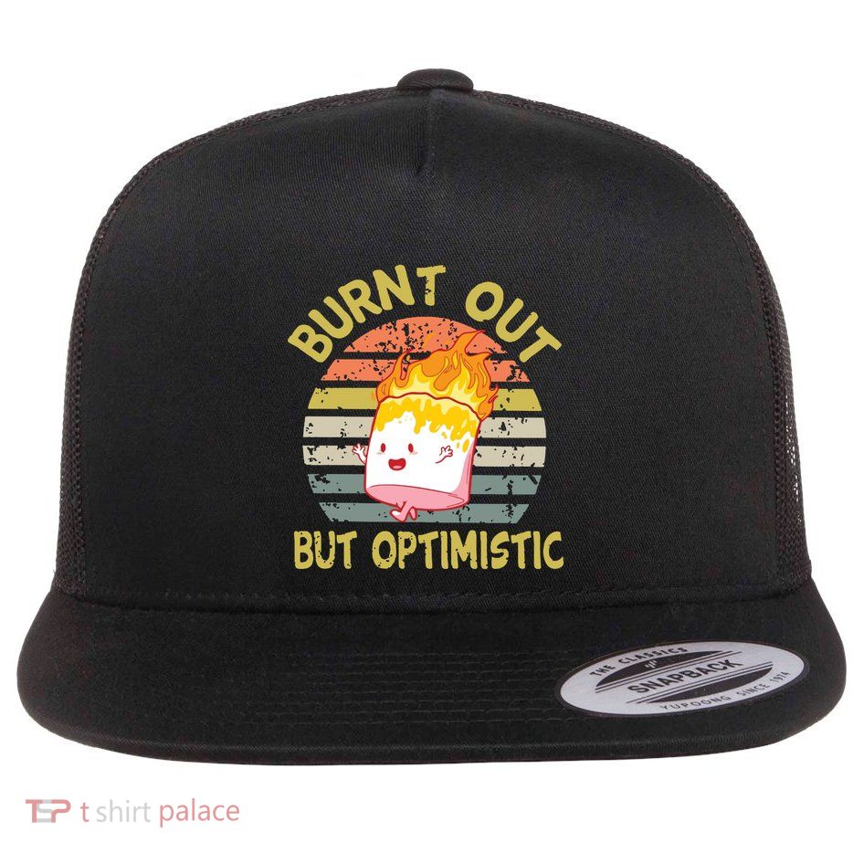 Burnt Out But Optimistic Funny Quotes Sayings Flatbill Hat