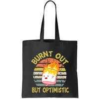 Burnt Out But Optimistic Funny Quotes Sayings Bag