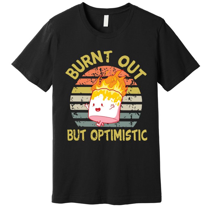 Burnt Out But Optimistic Funny Quotes Sayings Premium T-Shirt