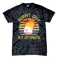 Burnt Out But Optimistic Funny Quotes Sayings Tie-Dye T-Shirt