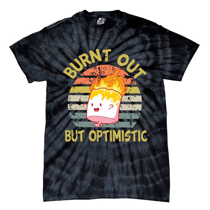 Burnt Out But Optimistic Funny Quotes Sayings Tie-Dye T-Shirt