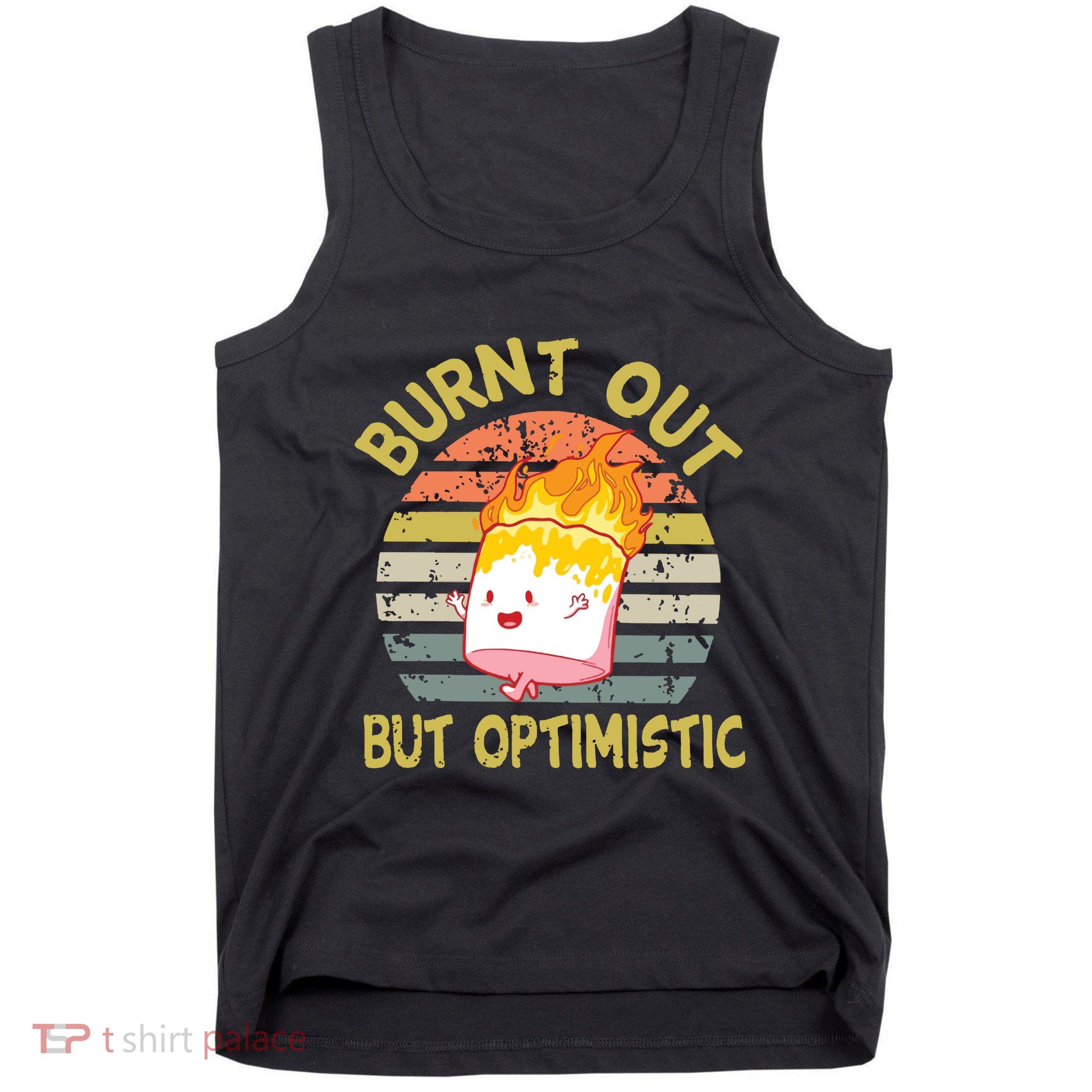 Burnt Out But Optimistic Funny Quotes Sayings Tank Top