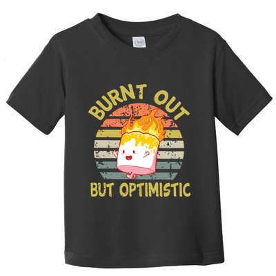 Burnt Out But Optimistic Funny Quotes Sayings Toddler T-Shirt