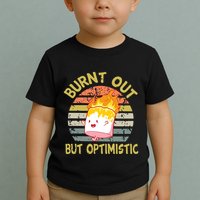 Burnt Out But Optimistic Funny Quotes Sayings Toddler T-Shirt