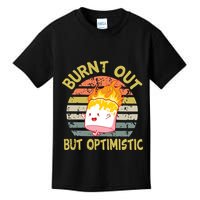 Burnt Out But Optimistic Funny Quotes Sayings Kids T-Shirt
