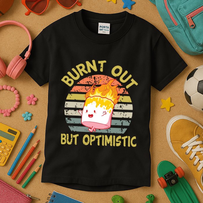 Burnt Out But Optimistic Funny Quotes Sayings Kids T-Shirt