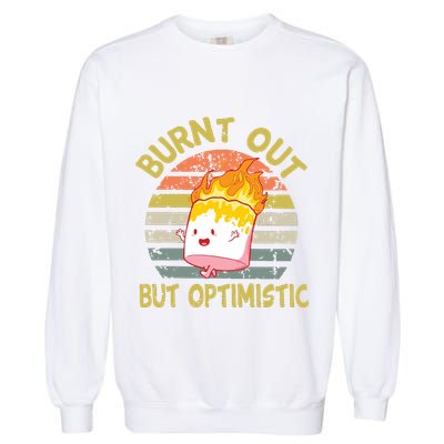 Burnt Out But Optimistic Funny Quotes Sayings Garment-Dyed Sweatshirt
