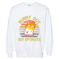 Burnt Out But Optimistic Funny Quotes Sayings Garment-Dyed Sweatshirt