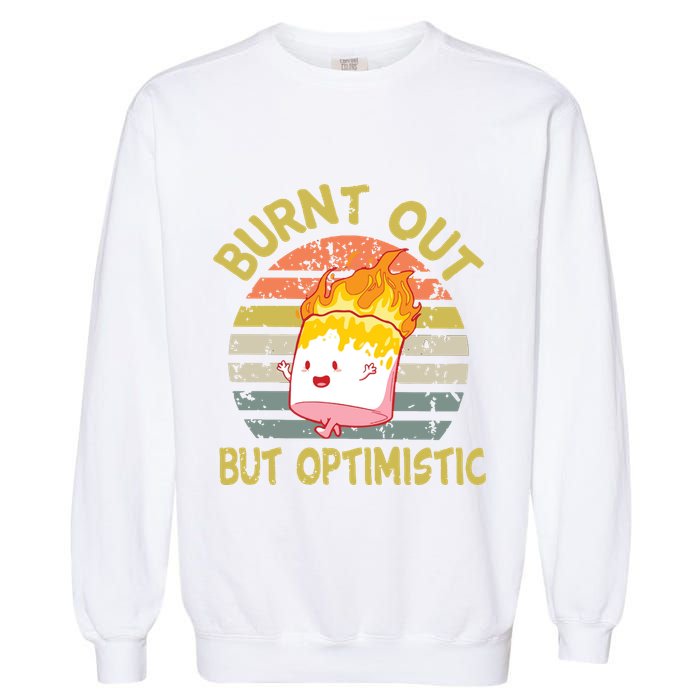 Burnt Out But Optimistic Funny Quotes Sayings Garment-Dyed Sweatshirt