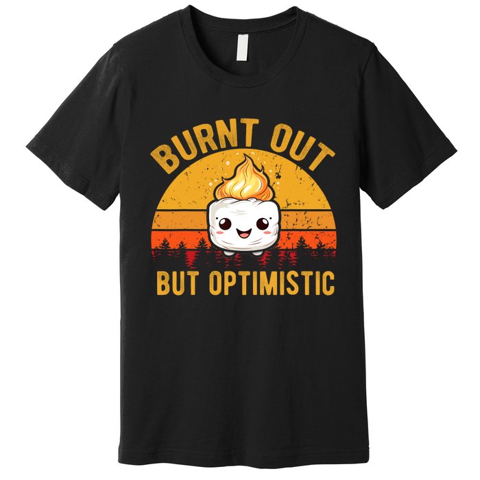 Burnt Out But Optimistic Cute Marshmallow Vintage Camping Premium T-Shirt