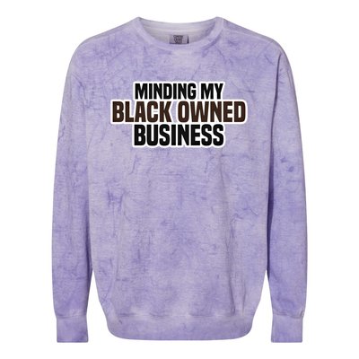 Black Owned Brown Business History Month Melanin Funny Gift Proud Gift Colorblast Crewneck Sweatshirt