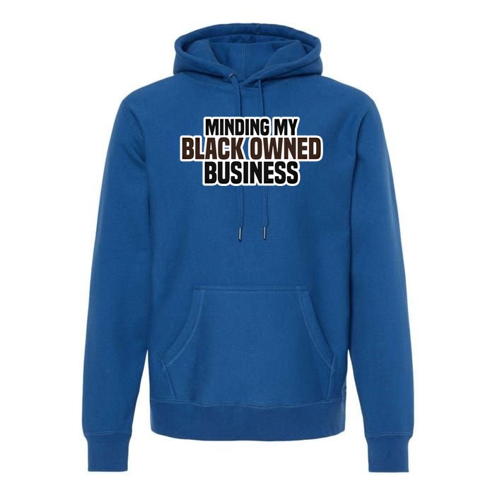 Black Owned Brown Business History Month Melanin Funny Gift Proud Gift Premium Hoodie