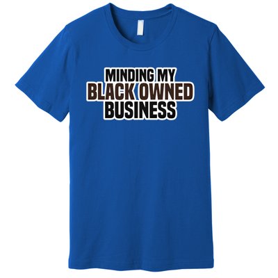 Black Owned Brown Business History Month Melanin Funny Gift Proud Gift Premium T-Shirt