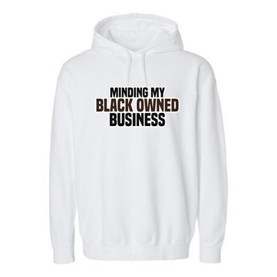 Black Owned Brown Business History Month Melanin Funny Gift Proud Gift Garment-Dyed Fleece Hoodie