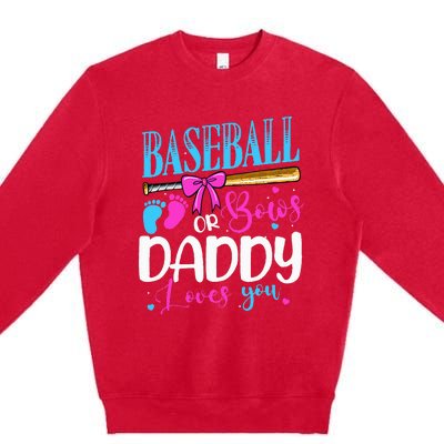 Baseball Or Bows Daddy Loves You Pink Or Blue Gender Reveal Premium Crewneck Sweatshirt