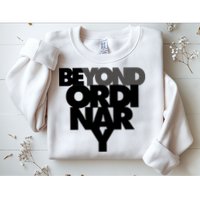 Beyond Ordinary Sweatshirt