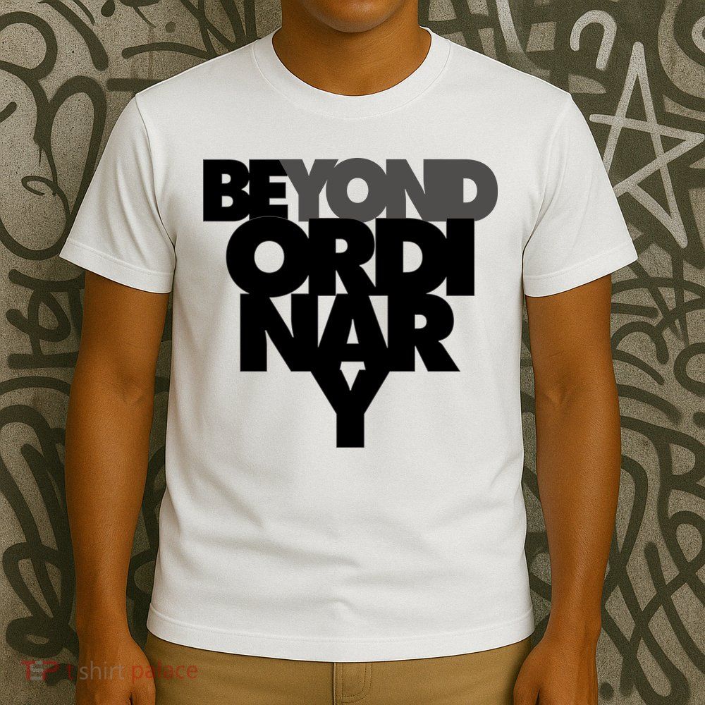 Beyond Ordinary T-Shirt