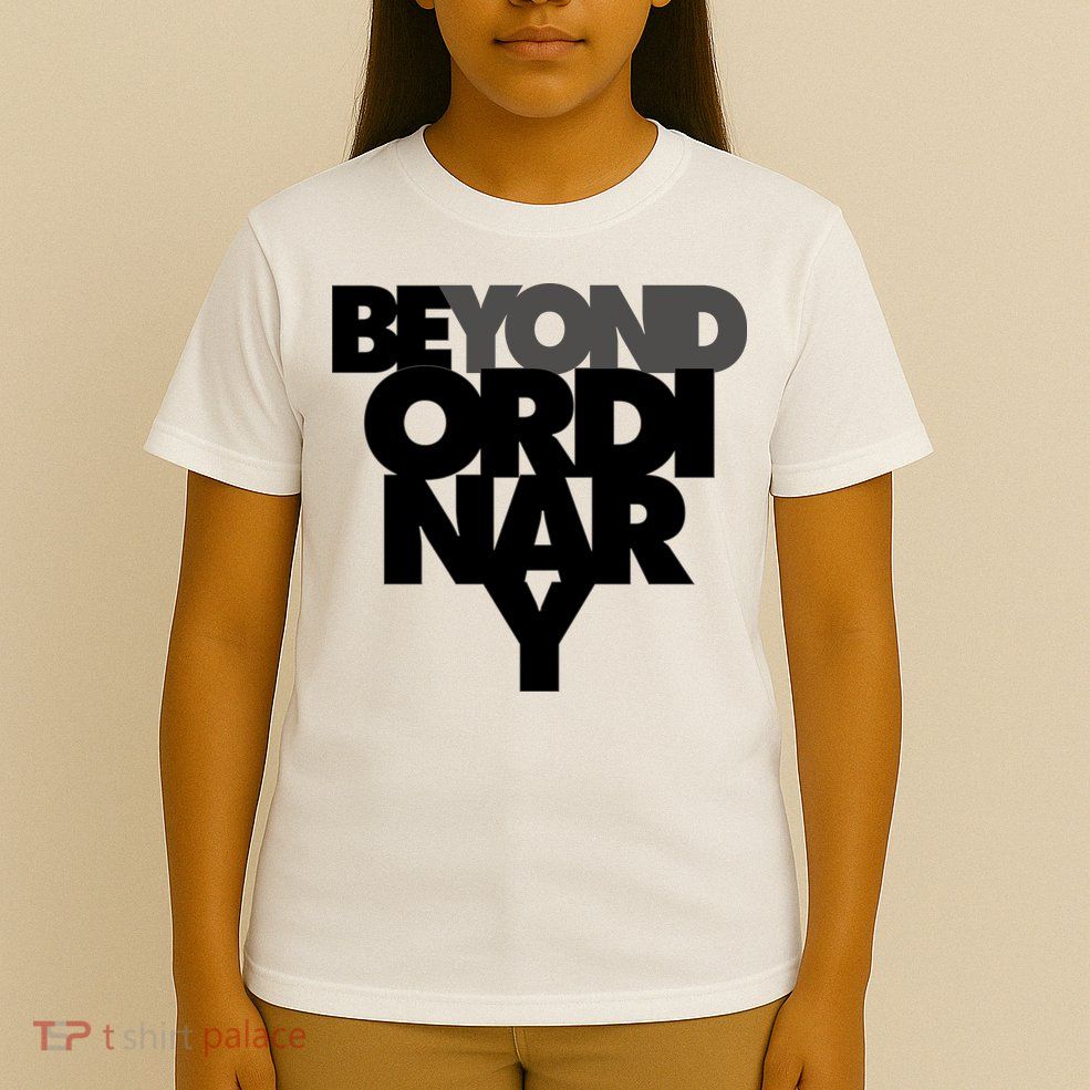 Beyond Ordinary T-Shirt