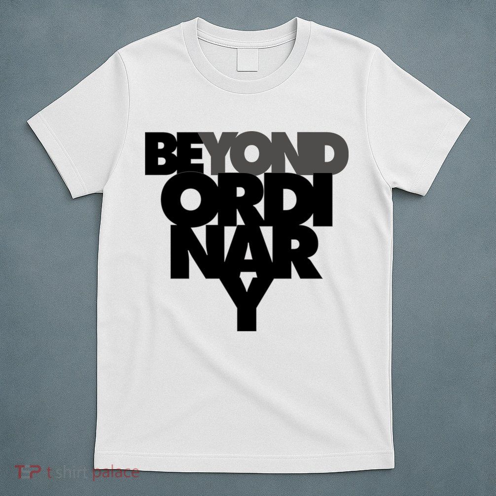 Beyond Ordinary T-Shirt