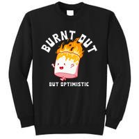 Burnt Out But Optimistics Funny Saying Humor Quote Tall Sweatshirt