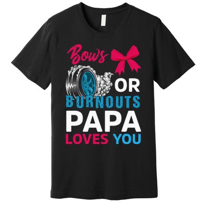 Burnouts or Bows Papa loves you Gender Reveal party Baby Premium T-Shirt