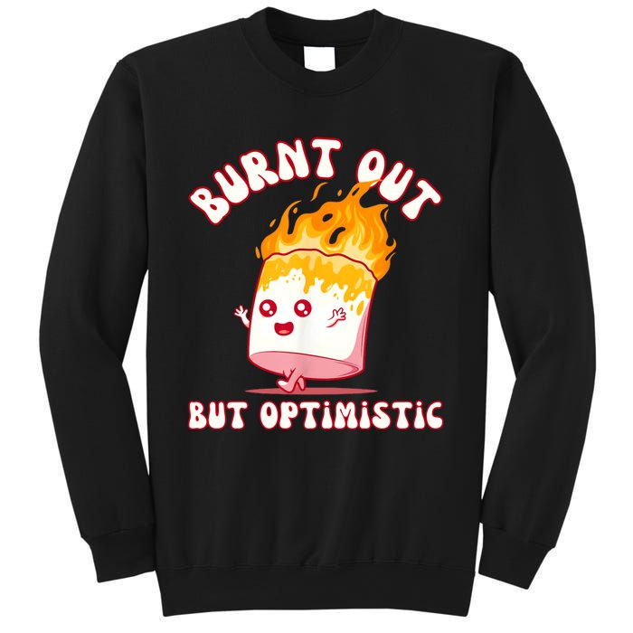 Burnt Out But Optimistics Funny Saying Humor Quote Sweatshirt