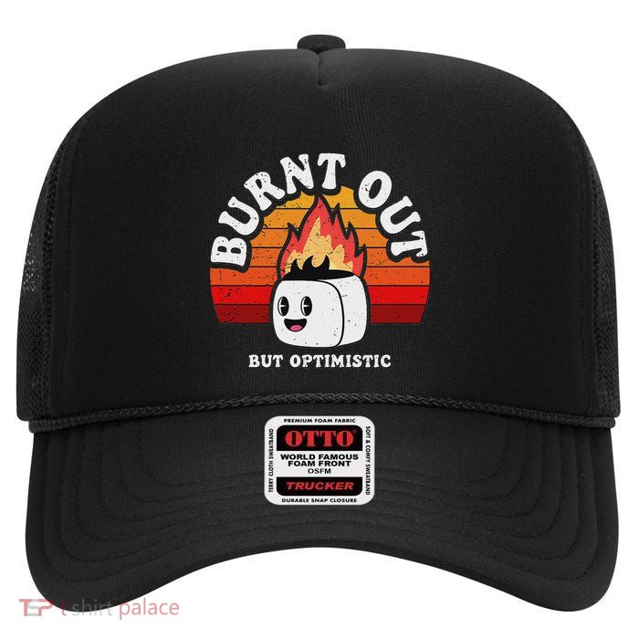 Burnt Out But Optimistic Vintage Retro Funny Joke Sarcasm High Crown Mesh Back Trucker Hat