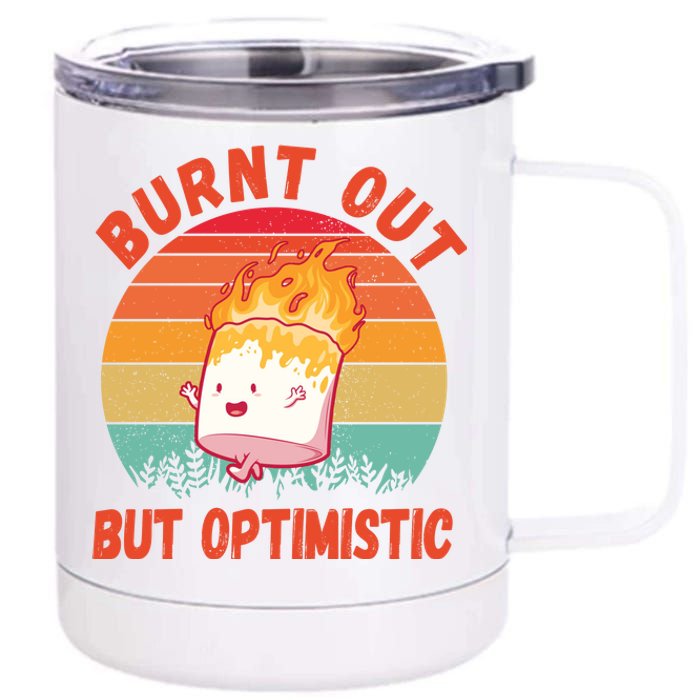 Burnt Out But Optimistic Funny Marshmallow 12 oz Stainless Steel Tumbler Cup