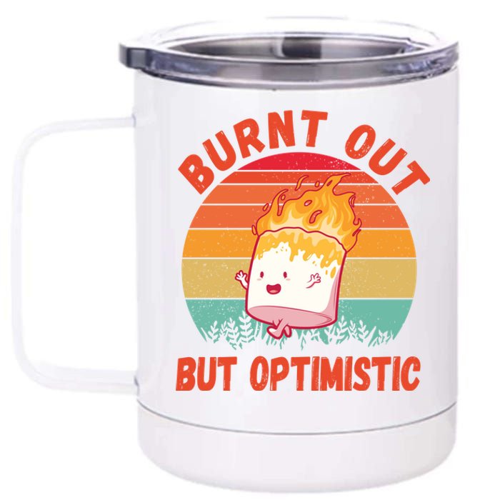 Burnt Out But Optimistic Funny Marshmallow 12 oz Stainless Steel Tumbler Cup