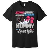 Burnouts Or Bows Gender Reveal Party Announcement Mommy Premium T-Shirt