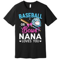 Baseball Or Bows Nana Loves You Gender Reveal Grandma Premium T-Shirt