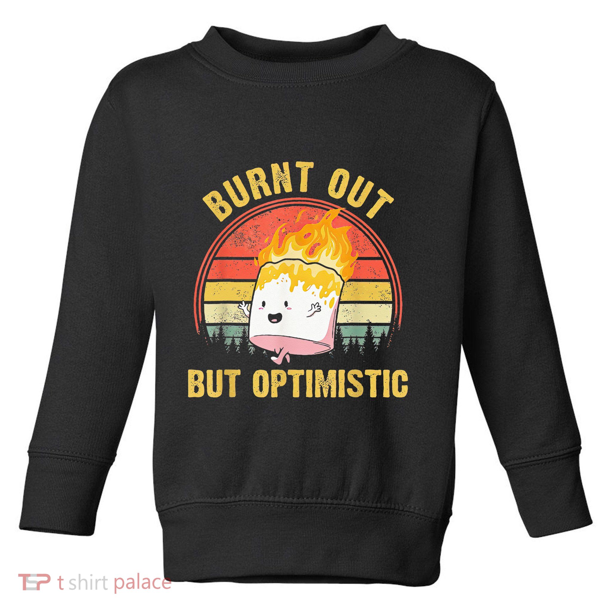 Burnt Out But Optimistic Cute Marshmallow For Camping Toddler Sweatshirt