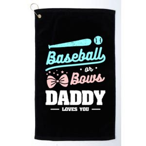 Baseball Or Bows Daddy Loves You Announcet Gift Platinum Collection Golf Towel