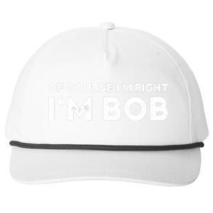 Bob Of Course I'm Right I'm Bob Funny Snapback Five-Panel Rope Hat