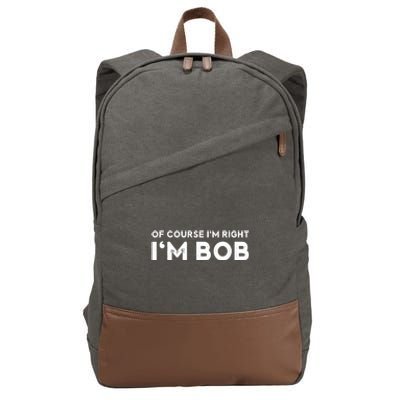 Bob Of Course I'm Right I'm Bob Funny Cotton Canvas Backpack