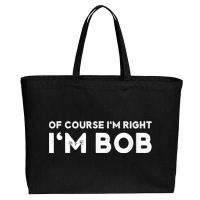 Bob Of Course I'm Right I'm Bob Funny Cotton Canvas Jumbo Tote