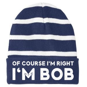 Bob Of Course I'm Right I'm Bob Funny Striped Beanie with Solid Band