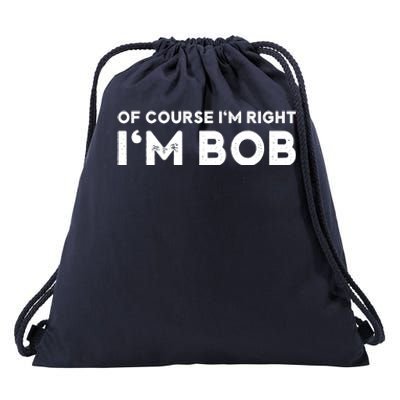 Bob Of Course I'm Right I'm Bob Funny Drawstring Bag