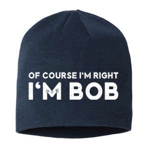 Bob Of Course I'm Right I'm Bob Funny Sustainable Beanie