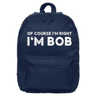 Bob Of Course I'm Right I'm Bob Funny 16 in Basic Backpack