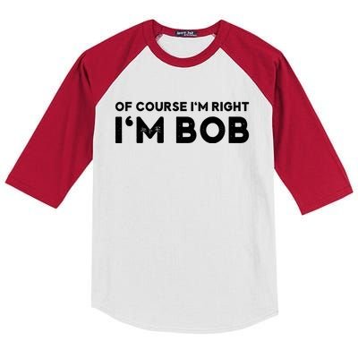 Bob Of Course I'm Right I'm Bob Funny Kids Colorblock Raglan Jersey