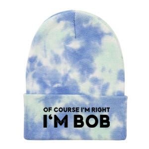 Bob Of Course I'm Right I'm Bob Funny Tie Dye 12in Knit Beanie