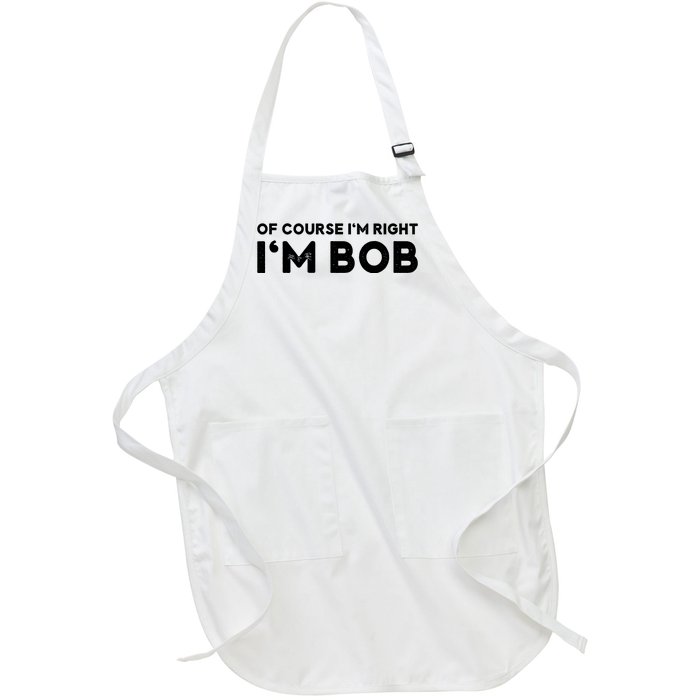 Bob Of Course I'm Right I'm Bob Funny Full-Length Apron With Pockets