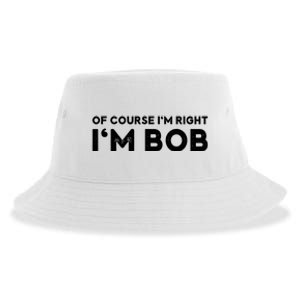 Bob Of Course I'm Right I'm Bob Funny Sustainable Bucket Hat