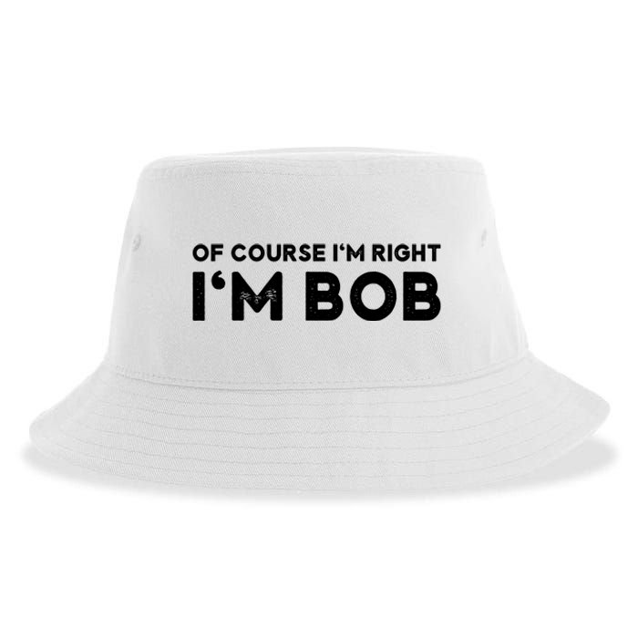 Bob Of Course I'm Right I'm Bob Funny Sustainable Bucket Hat